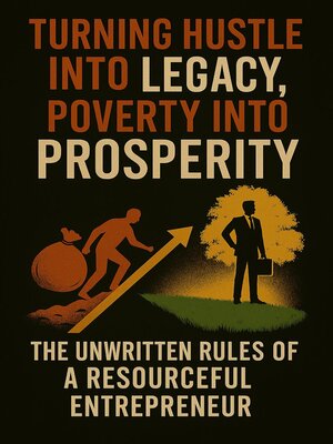 cover image of Turning Hustle Into Legacy, Poverty Into Prosperity